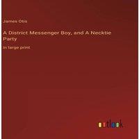 James Otis A District Messenger Boy, & A Necktie Party:in large print