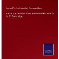 Samuel Taylor Coleridge Letters, Conversations & Recollections of S. T. Coleridge in White