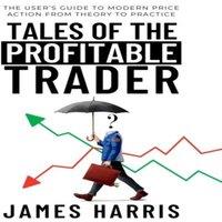 James Harris Tales of the Profitable Trader: The User's Guide To Modern Price