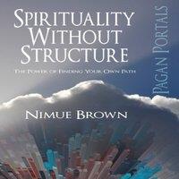 Nimue Brown Pagan Portals - Spirituality Without Structure - The Power of