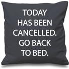 Grey Cushion Cover Today Has Been Cancelled Go Back To Bed 16 x 16 Mum Friend Gift Decorative Cushion Home Mothers Day