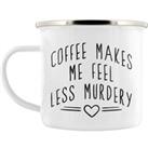 Coffee Makes Me Feel Less Murdery Enamelled Mug