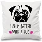 Pug Life Is Better With A Pug White Cushion Cover 16 x 16 Mum Friend Gift Pet Dog Pug