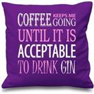 Purple Cushion Cover Coffee Keeps Me Going Until It Is Acceptable To Drink Gin 16 x 16 Mum Friend Gift Decorative Cush