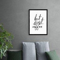 East End Prints But First Coffee Print