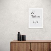 East End Prints Don't Wait For The Opportunity Print