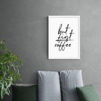 East End Prints But First Coffee Print