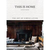 This Is Home: The Art of Simple Living Book