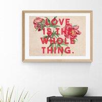 East End Prints Love Is The Whole Thing II Print