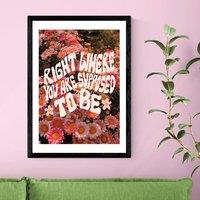 East End Prints Right Where You Are Supposed To Be by Doodle by Meg Print