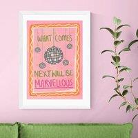 East End Prints What Comes Next Will Be Marvellous by Illustrated by Weezy Print