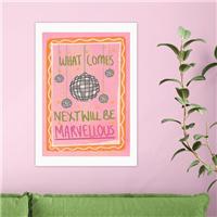 East End Prints What Comes Next Will Be Marvellous by Illustrated by Weezy Print
