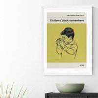 East End Prints Its Five O'Clock Somewhere by Don't Grow Up Print