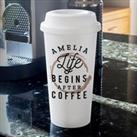 Personalised Life Begins After Coffee Insulated Reusable Travel Cup White