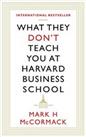What They Don't Teach You At Harvard Business School by McCormack, Mark H. Book