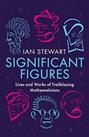 Significant Figures: Lives and Works of Trailblazing ... by Stewart, Professor I