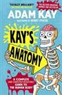 Kay's Anatomy: A Complete (and Completely Disgusting) Guide to t... by Kay, Adam