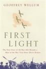First Light: The True Story of the Boy Who Becam... by Wellum, Geoffrey Hardback
