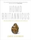 HOMO BRITANNICUS: The Incredible Story of Human L... by Stringer, Chris Hardback