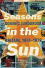 Seasons in the Sun: Britain, 1974-1979 by Sandbrook, Dominic Book The Cheap Fast