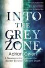 Into the Grey Zone: A Neuroscientist Explores the Border Be... by Dr Adrian Owen