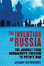 The Invention of Russia: The Journey from Gorbachev's Fre... by Arkady Ostrovsky
