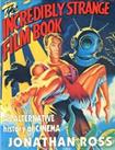 The Incredibly Strange Film Book: An Alternative ... by Ross, Jonathan Paperback