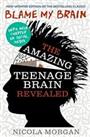 Blame My Brain: the Amazing Teenage Brain Revealed by Morgan, Nicola Book The