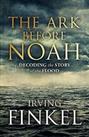The Ark Before Noah: Decoding the Story of the Flood by Finkel, Irving Book The