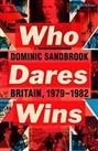 Who Dares Wins: Britain, 1979-1982 by Sandbrook, Dominic Book The Cheap Fast