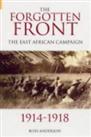 The Forgotten Front: The East African Campaign 1914... by Ross Anderson Hardback