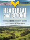 Heartbeat and Beyond: 50 Years of Yorkshire Television by Graham Ironside Book