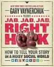 Jab, Jab, Jab, Right Hook: How to Tell Your Story in a No... by Vaynerchuk, Gary