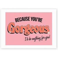 You're Gorgeous by Hollie Graphik