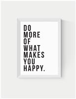 Do More Of What Makes You Happy Framed Art