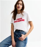 Women's White I Prefer Overthinking T-Shirt New Look