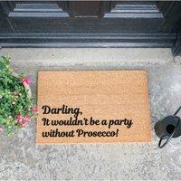 Artsy Doormats Darling It Wouldn't Be A Party Without Prosecco Doormat, Brown