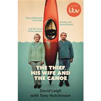 The Thief, His Wife and The Canoe: The true story of Anne Darwin and 'Canoe Man' John by David Leigh & Tony Hutchinson - True Crime Books (Paperback)