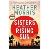 Sisters Under the Rising Sun By Heather Morris - Historical Fiction Books (Hardback)