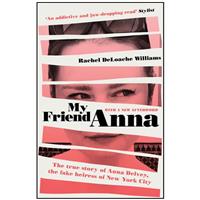 My Friend Anna: The true story of Anna Delvey, the fake heiress of New York City by Rachel DeLoache Williams - True Crime Books (Paperback)