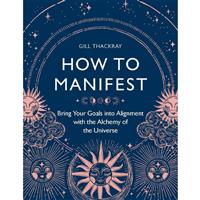 How to Manifest by Gill Thackray - Health & Wellbeing Books (Paperback)