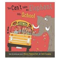 You Can'T Take An Elephant Into School By Patricia Cleveland-Peck